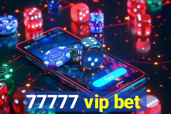 77777 vip bet